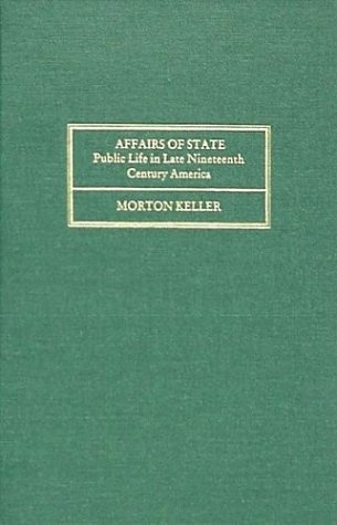 Affairs of State: Public Life in Late Nineteenth Century America