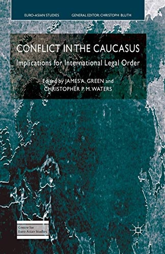 Conflict in the Caucasus: Implications for International Legal Order (Euro-Asian Studies)