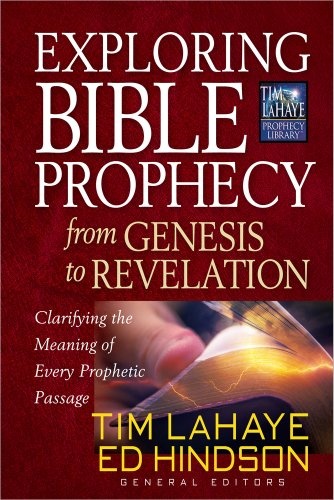 Exploring Bible Prophecy from Genesis to Revelation: Clarifying the Meaning of Every Prophetic Passage (Tim LaHaye Prophecy Libraryâ¢)