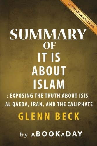 Summary of It IS About Islam: Exposing the Truth About ISIS, Al Qaeda, Iran, and the Caliphate by Glenn Beck | Summary & Analysis