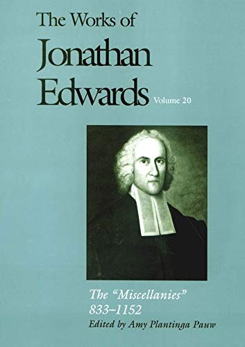 The Miscellanies, 833-1152 (The Works of Jonathan Edwards Series, Volume 20)