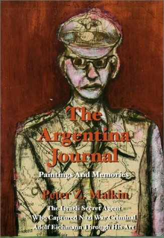 The Argentina Journal: Paintings and Memories: The Israeli Secret Agent Who Captured Nazi War Criminal Adolf Eichmann Through His Art