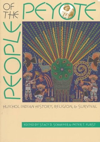 People of the Peyote: Huichol Indian History, Religion, and Survival