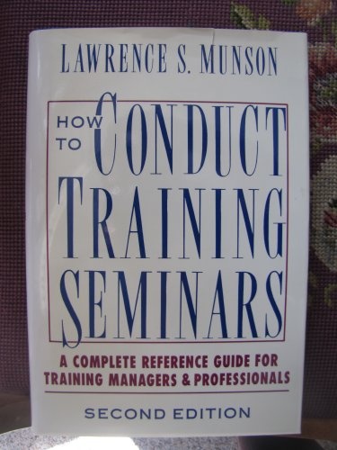 How to Conduct Training Seminars: A Complete Reference Guide for Training Managers and Professionals