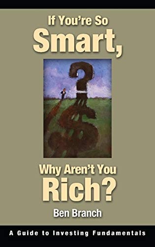 If You're So Smart, Why Aren't You Rich?: A Guide to Investing Fundamentals