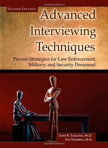 Advanced Interviewing Techniques: Proven Strategies for Law Enforcement, Military, and Security Personnel (Second Edition)