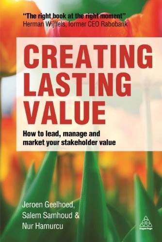 Creating Lasting Value: How to Lead, Manage and Market Your Stakeholder Value