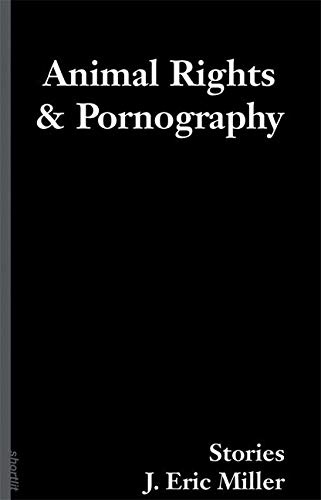 Animal Rights and Pornography: Stories (Soft Skull ShortLit)