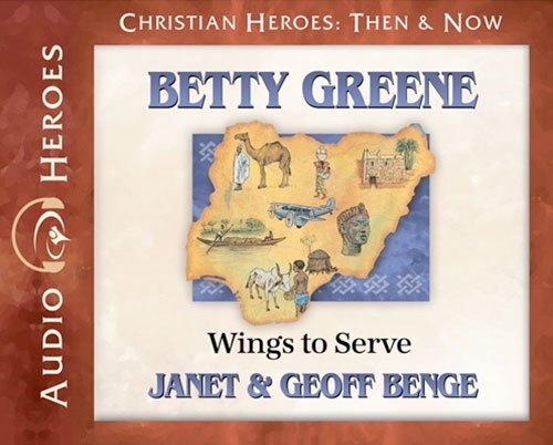 Betty Greene Audiobook: Wings to Serve (Christian Heroes: Then & Now) Audio CD - Audiobook, CD