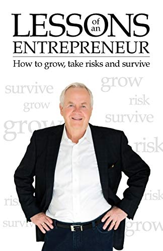 Lessons of an Entrepreneur: How to Grow, Take Risks and Survive