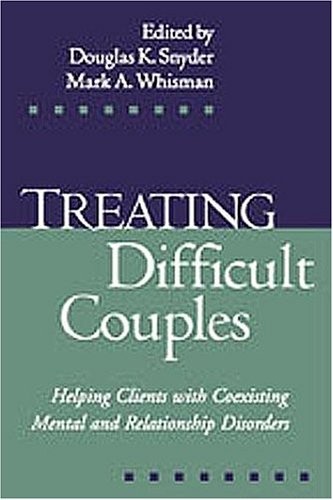Treating Difficult Couples: Helping Clients with Coexisting Mental and Relationship Disorders