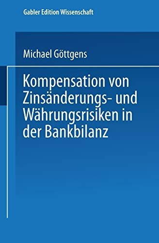 Kompensation von ZinsÃ¤nderungs- und WÃ¤hrungsrisiken in der Bankbilanz (German Edition)