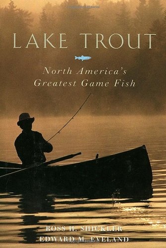 Lake Trout: North America's Greatest Game Fish