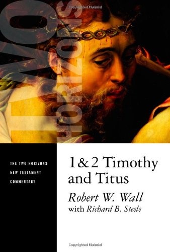 1 and 2 Timothy and Titus (The Two Horizons New Testament Commentary)
