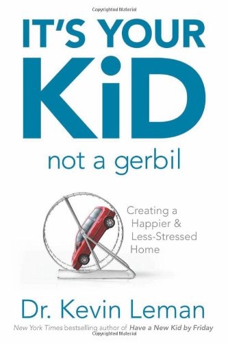 It's Your Kid, Not a Gerbil!