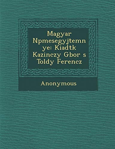 Magyar N Pmesegy Jtem Nye: Kiadt K Kazinczy G Bor S Toldy Ferencz (Hungarian Edition)