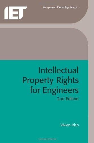 Intellectual Property Rights for Engineers (History and Management of Technology)