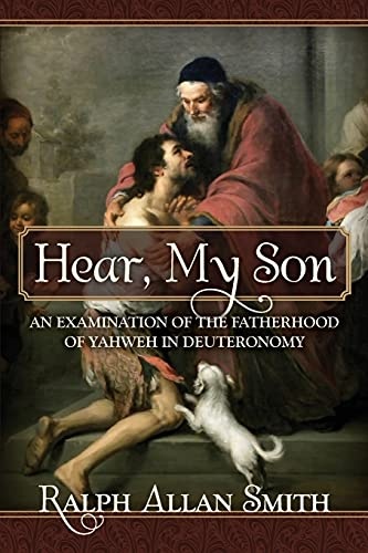 Hear, My Son: An Examination of the Fatherhood of Yahweh in Deuteronomy