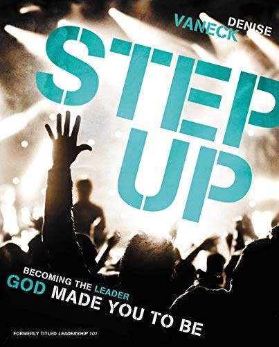 Step Up: Becoming the Leader God Made You to Be