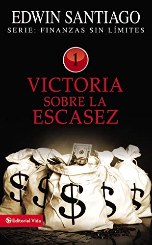 Victoria sobre la escasez (Finanzas sin lÃ­mite) (Spanish Edition)