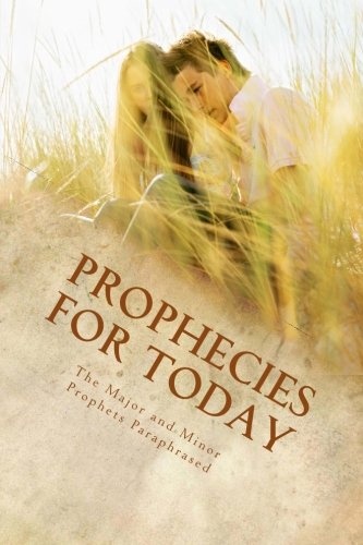 Prophecies for Today: The Major and Minor Prophets Paraphrased