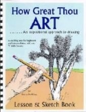 How Great Thou Art: An Inspirational Approach to Drawing- Lesson &amp; Sketch Book- A Teaching Text for Beginners and Intermediates, with Over 70 Daily Lessons