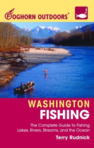 Foghorn Outdoors Washington Fishing: The Complete Guide to Fishing on Lakes, Rivers, Streams, and the Ocean