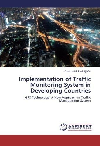 Implementation of Traffic Monitoring System in Developing Countries: GPS Technology- A New Approach in Traffic Management System