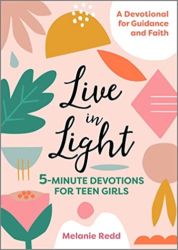 Live in Light: 5-Minute Devotions for Teen Girls (Inspirational Devotional for Teen Girls)