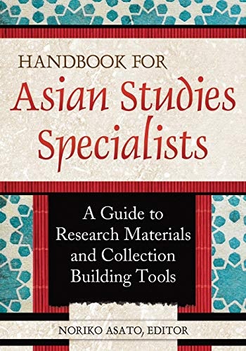 Handbook for Asian Studies Specialists: A Guide To Research Materials And Collection Building Tools