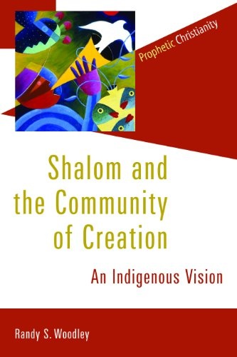 Shalom and the Community of Creation: An Indigenous Vision (Prophetic Christianity Series (PC))