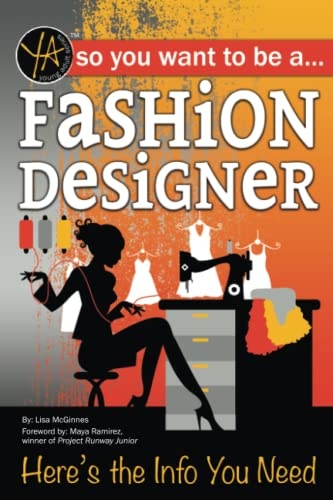 So You Want to Be a Fashion Designer Here's the Info You Need: Here's the Info You Need
