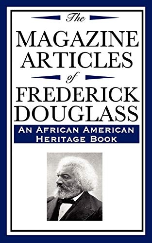 The Magazine Articles of Frederick Douglass: (An African American Heritage Book)