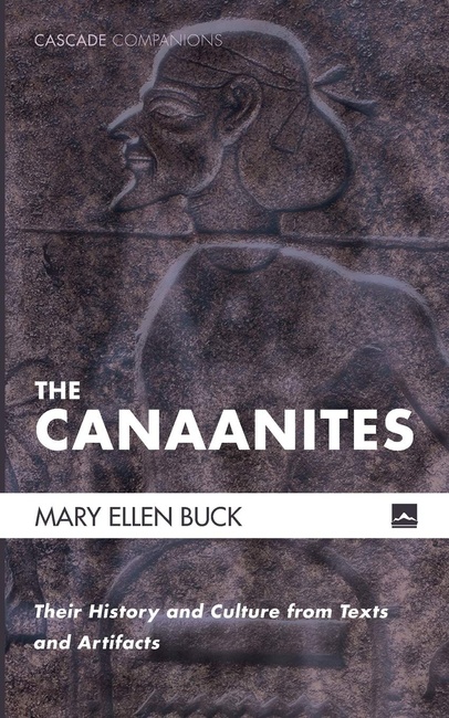 The Canaanites: Their History and Culture from Texts and Artifacts (Cascade Companions)