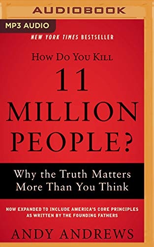 How Do You Kill 11 Million People? (Expanded Edition): Why the Truth Matters More Than You Think