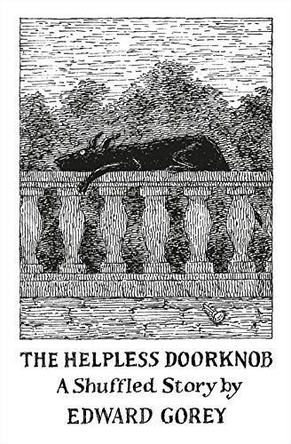 The Helpless Doorknob: A Shuffled Story by Edward Gorey