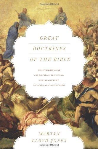 Great Doctrines of the Bible (Three Volumes in One): God the Father, God the Son; God the Holy Spirit; The Church and the Last Things