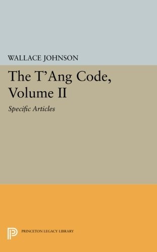 The T'ang Code, Volume II: Specific Articles (Princeton Library of Asian Translations, 103)