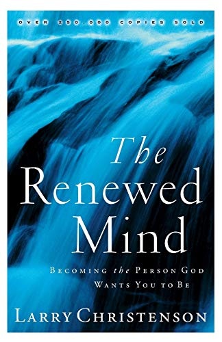 The Renewed Mind: Becoming The Person God Wants You To Be