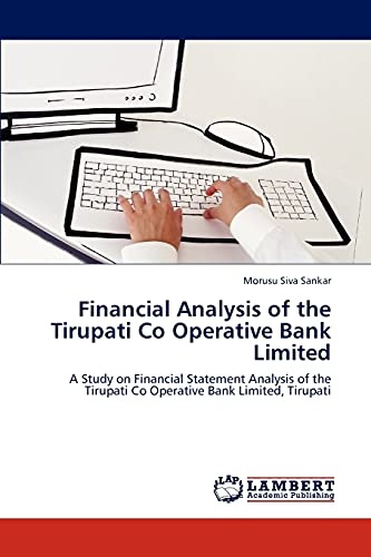 Financial Analysis of the Tirupati Co Operative Bank Limited: A Study on Financial Statement Analysis of the Tirupati Co Operative Bank Limited, Tirupati