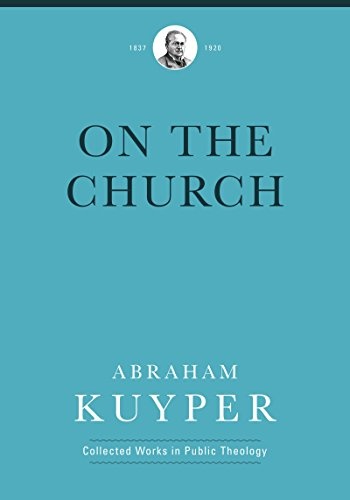 On the Church (Abraham Kuyper Collected Works in Public Theology)