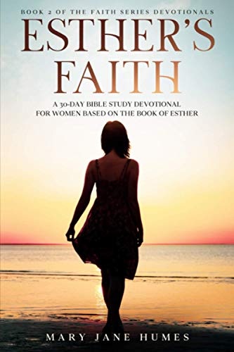 Esther's Faith: A 30-Day Bible Study Devotional for Women Based on the Book of Esther (The Faith Series Devotionals for Women)