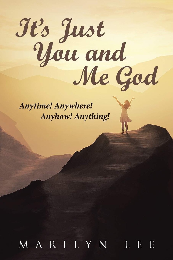 It’s Just You and Me God: Anytime! Anywhere! Anyhow! Anything!
