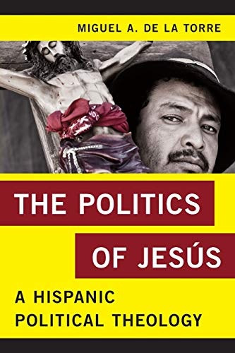 The Politics of JesÃºs: A Hispanic Political Theology (Religion in the Modern World)