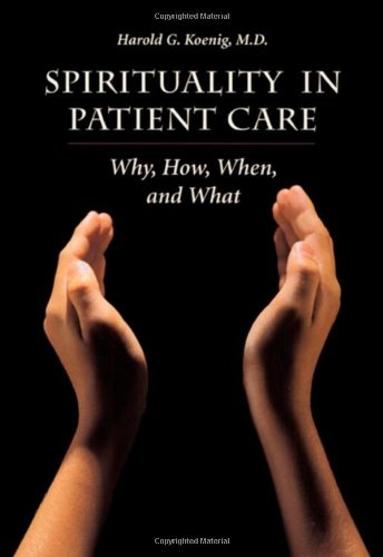 Spirituality In Patient Care: Why How When & What