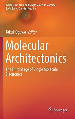 Molecular Architectonics: The Third Stage of Single Molecule Electronics (Advances in Atom and Single Molecule Machines)