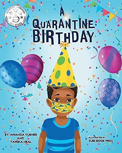 A Quarantine Birthday: A Pandemic Inspired Birthday Story for Children (K-3) that Supports Parents, Educators and Health Related Professionals