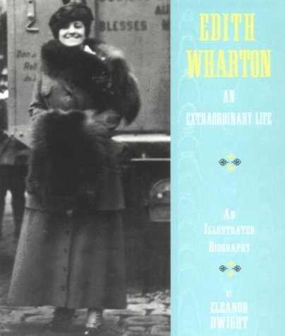 Edith Wharton: An Extraordinary Life: An Illustrated Biography