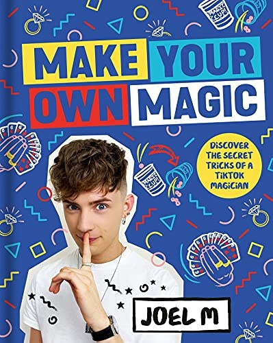 Make Your Own Magic: Secrets, Stories and Tricks from a TikTok Magician