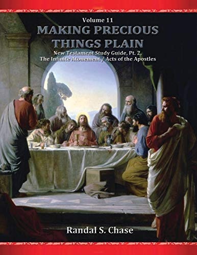 New Testament Study Guide, Pt. 2: The Infinite Atonement / Acts of the Apostles (Making Precious Things Plain) (Volume 11)